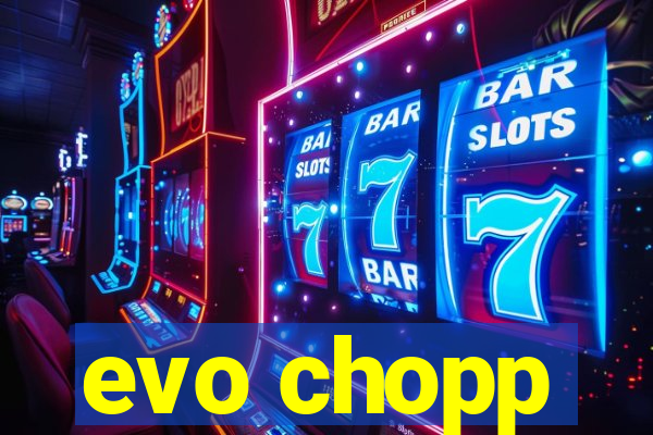 evo chopp